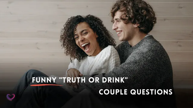 101 Best Crazy Truth Or Drink Questions For Couples Lovify Couple Game 8033