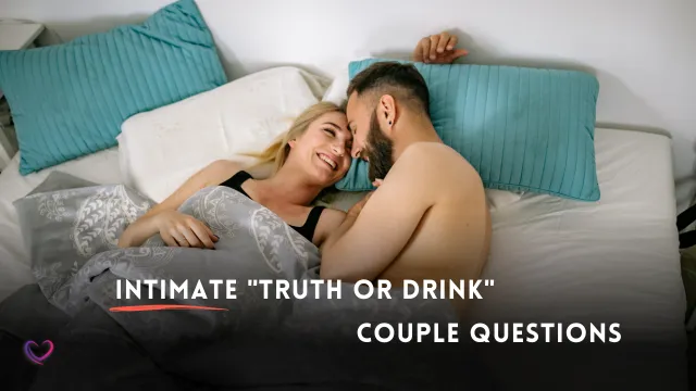 intimate truth or drink questions to ask your partner