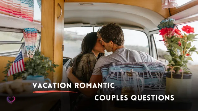 romantic couple questions to ask on a vacation