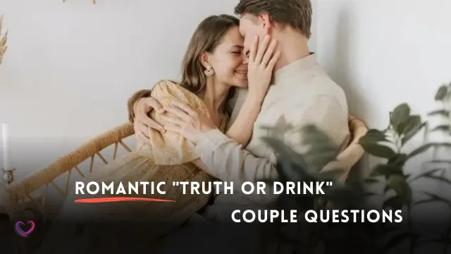 romantic truth or drink questions for couples