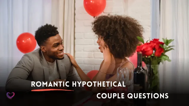 Romantic hypothetical questions for couples