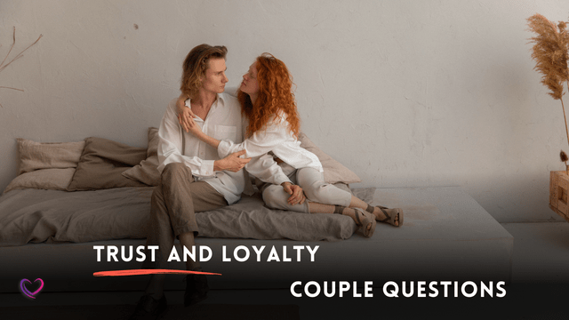 serious couple questions for trust and loyalty