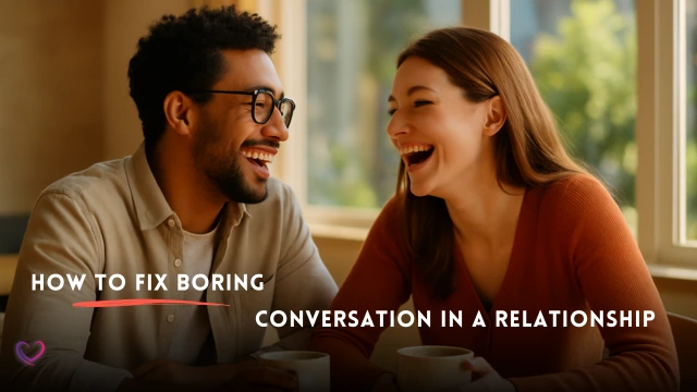 How to Fix Boring Conversation in a Relationship